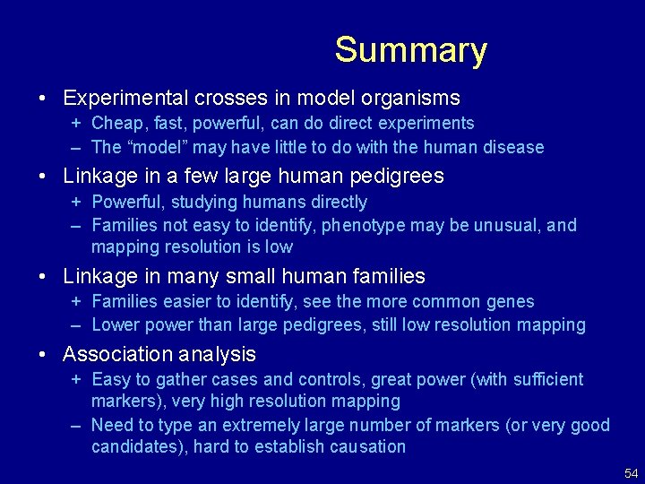 Summary • Experimental crosses in model organisms + Cheap, fast, powerful, can do direct