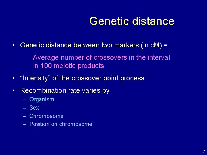 Genetic distance • Genetic distance between two markers (in c. M) = Average number