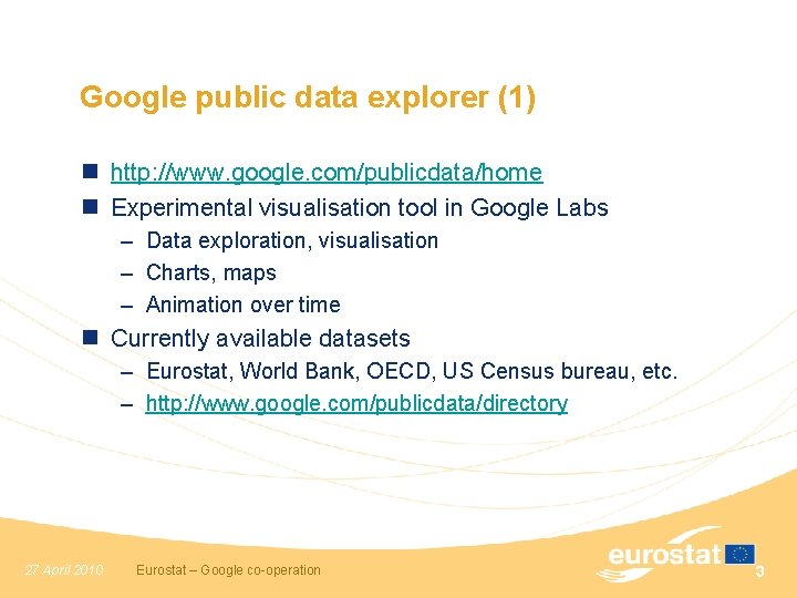 Google public data explorer (1) n http: //www. google. com/publicdata/home n Experimental visualisation tool
