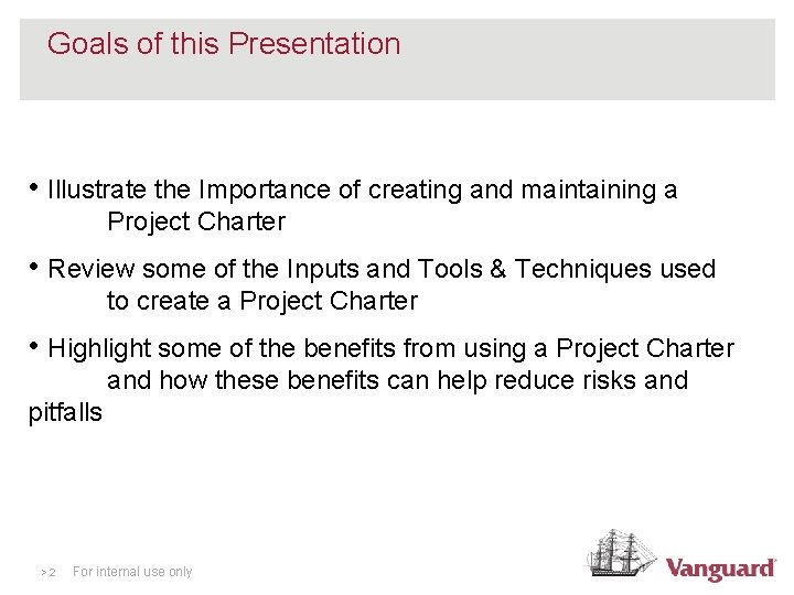 Goals of this Presentation • Illustrate the Importance of creating and maintaining a Project