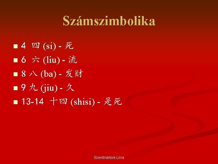 Számszimbolika 4 四 (si) - 死 n 6 六 (liu) - 流 n 8