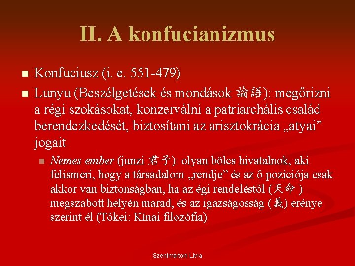 II. A konfucianizmus n n Konfuciusz (i. e. 551 -479) Lunyu (Beszélgetések és mondások