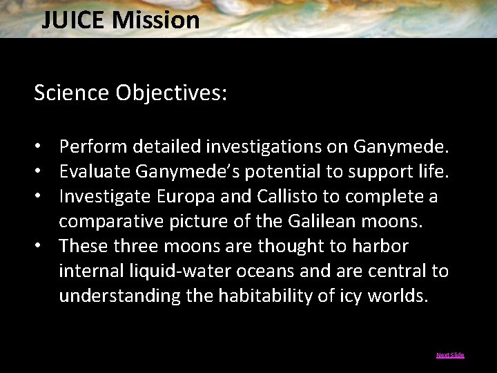 JUICE Mission Science Objectives: • Perform detailed investigations on Ganymede. • Evaluate Ganymede’s potential