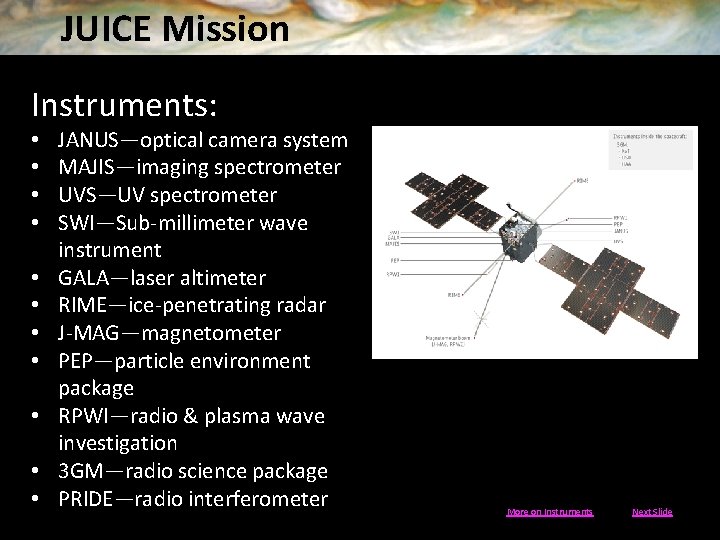 JUICE Mission Instruments: • • • JANUS—optical camera system MAJIS—imaging spectrometer UVS—UV spectrometer SWI—Sub-millimeter