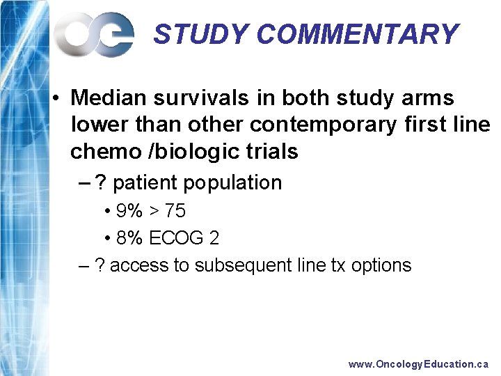 STUDY COMMENTARY • Median survivals in both study arms lower than other contemporary first