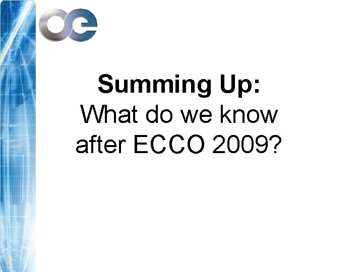 Summing Up: What do we know after ECCO 2009? 