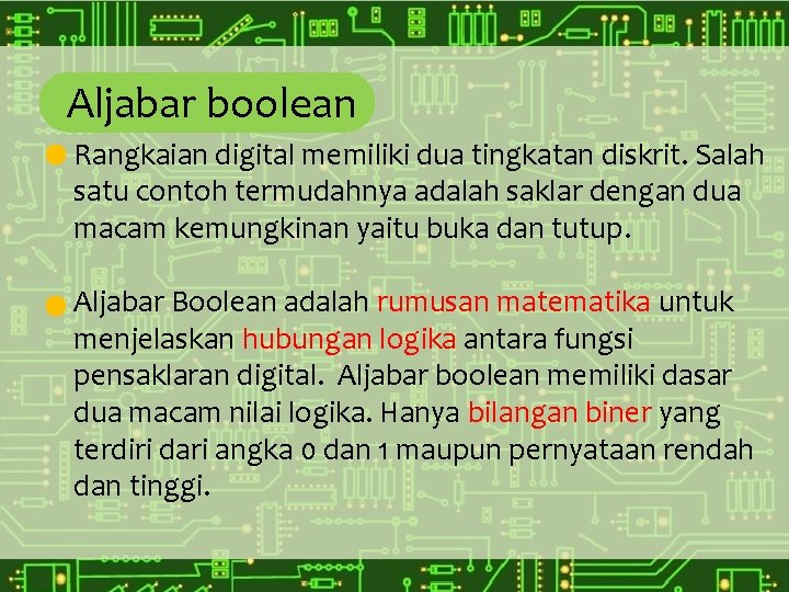 Aljabar boolean Rangkaian digital memiliki dua tingkatan diskrit. Salah satu contoh termudahnya adalah saklar