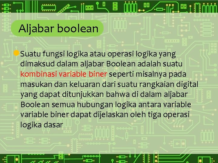 Aljabar boolean Suatu fungsi logika atau operasi logika yang dimaksud dalam aljabar Boolean adalah