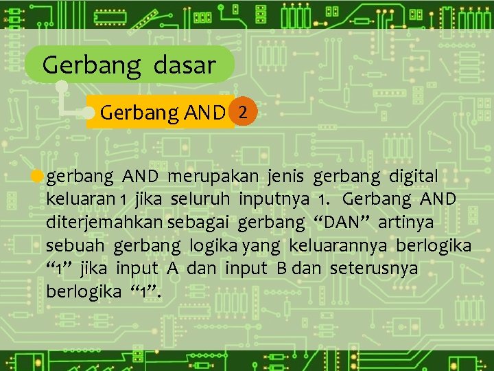 Gerbang dasar Gerbang AND 2 gerbang AND merupakan jenis gerbang digital keluaran 1 jika