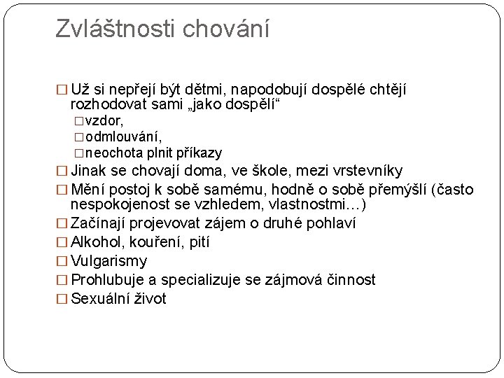 Zvláštnosti chování � Už si nepřejí být dětmi, napodobují dospělé chtějí rozhodovat sami „jako