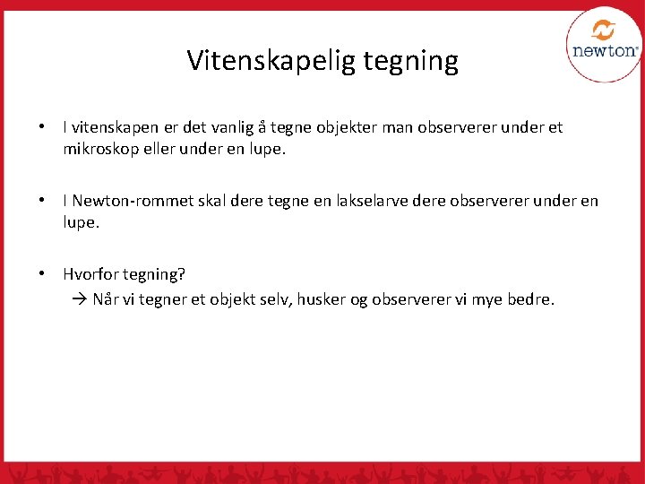 Vitenskapelig tegning • I vitenskapen er det vanlig å tegne objekter man observerer under