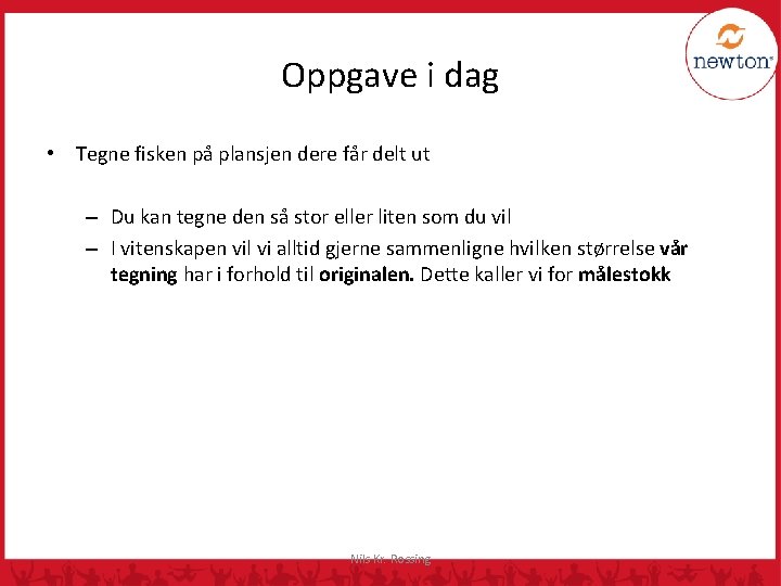 Oppgave i dag • Tegne fisken på plansjen dere får delt ut – Du