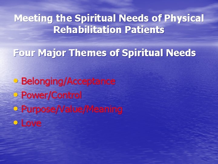 Meeting the Spiritual Needs of Physical Rehabilitation Patients Four Major Themes of Spiritual Needs