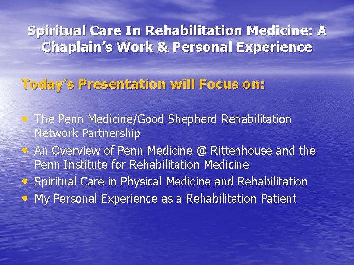 Spiritual Care In Rehabilitation Medicine: A Chaplain’s Work & Personal Experience Today’s Presentation will