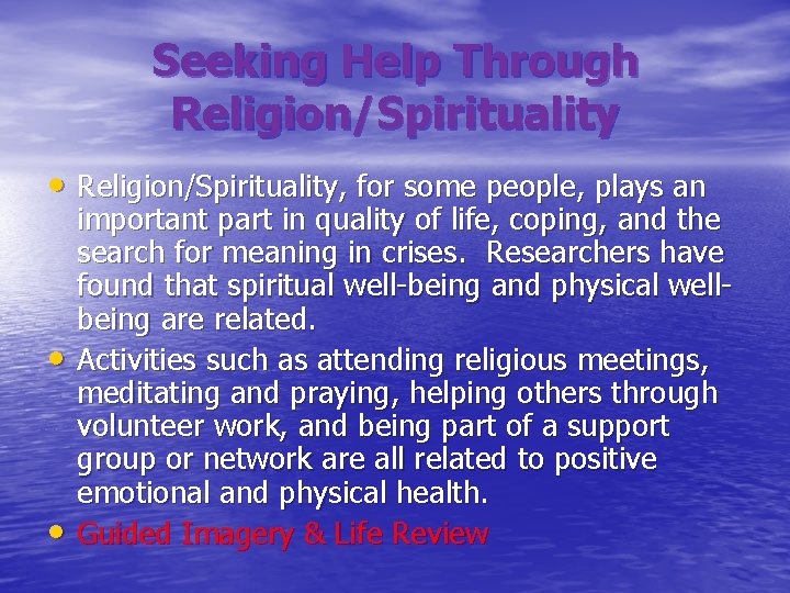 Seeking Help Through Religion/Spirituality • Religion/Spirituality, for some people, plays an • • important