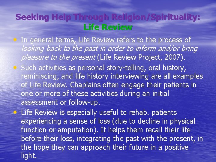 Seeking Help Through Religion/Spirituality: Life Review • In general terms, Life Review refers to