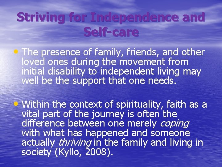 Striving for Independence and Self-care • The presence of family, friends, and other loved