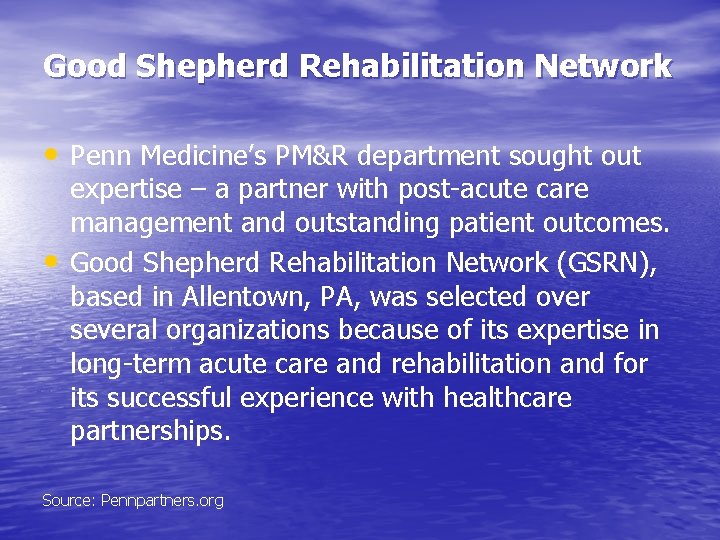 Good Shepherd Rehabilitation Network • Penn Medicine’s PM&R department sought out • expertise –