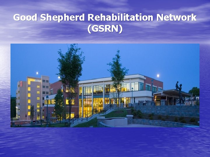 Good Shepherd Rehabilitation Network (GSRN) 