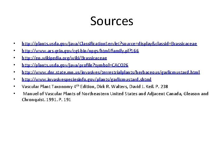 Sources • • http: //plants. usda. gov/java/Classification. Servlet? source=display&classid=Brassicaceae http: //www. ars-grin. gov/cgi-bin/npgs/html/family. pl?