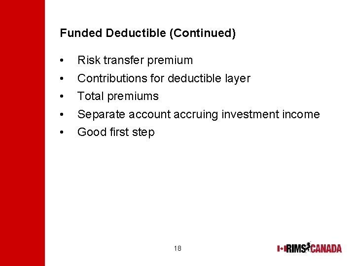 Funded Deductible (Continued) • • • Risk transfer premium Contributions for deductible layer Total