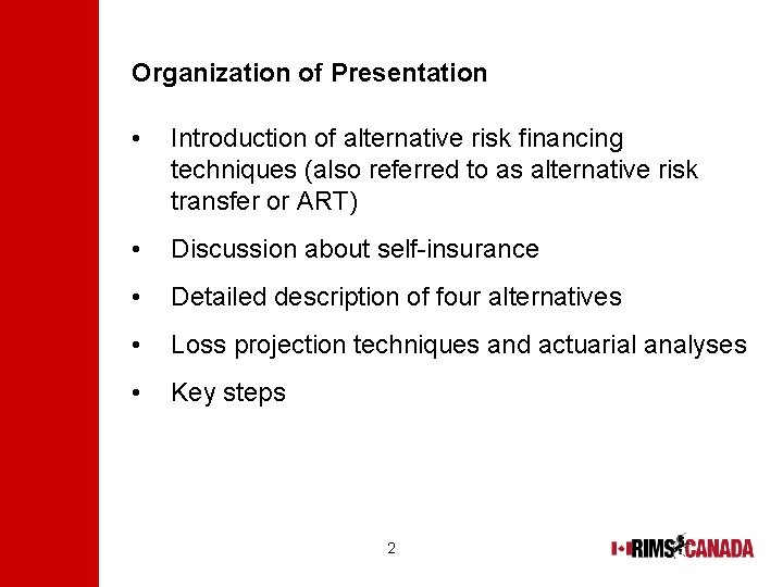 Organization of Presentation • Introduction of alternative risk financing techniques (also referred to as