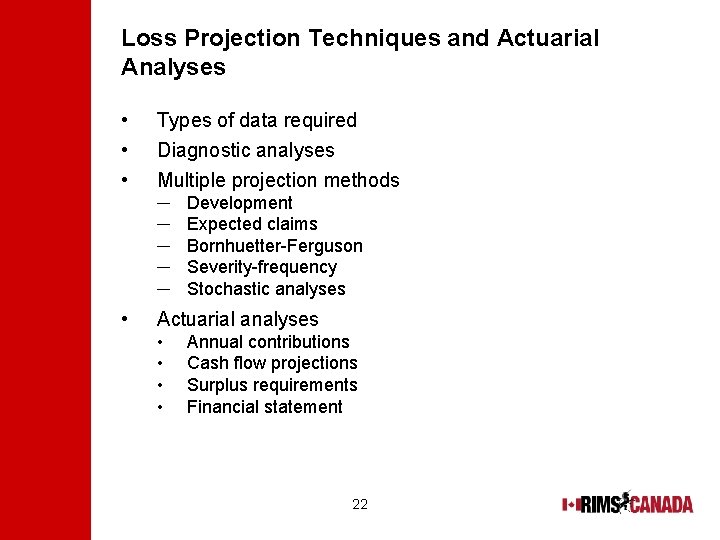 Loss Projection Techniques and Actuarial Analyses • • • Types of data required Diagnostic
