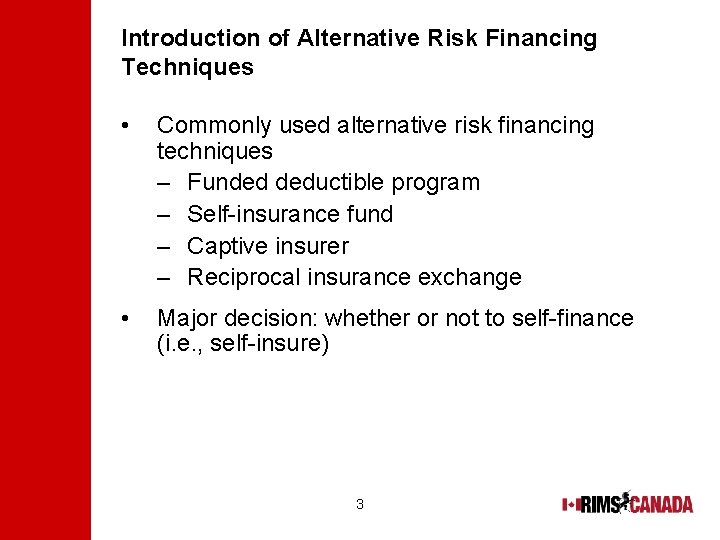Introduction of Alternative Risk Financing Techniques • Commonly used alternative risk financing techniques –