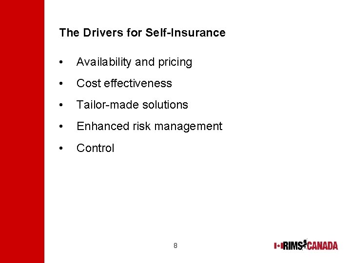 The Drivers for Self-Insurance • Availability and pricing • Cost effectiveness • Tailor-made solutions