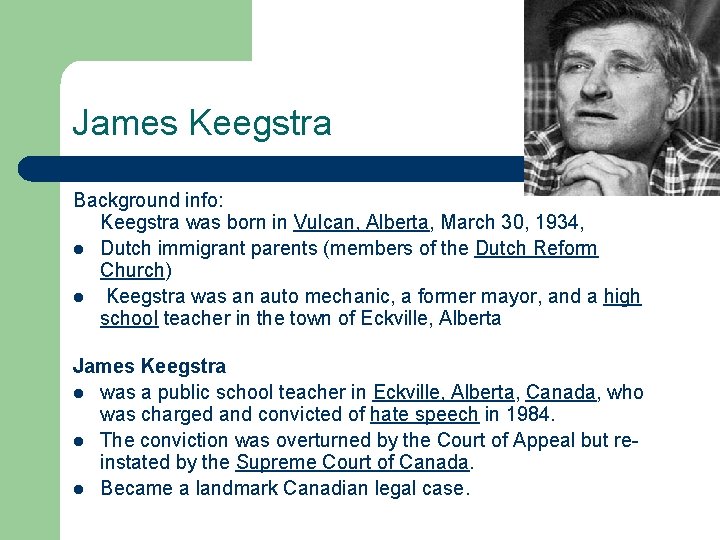 James Keegstra Background info: Keegstra was born in Vulcan, Alberta, March 30, 1934, l