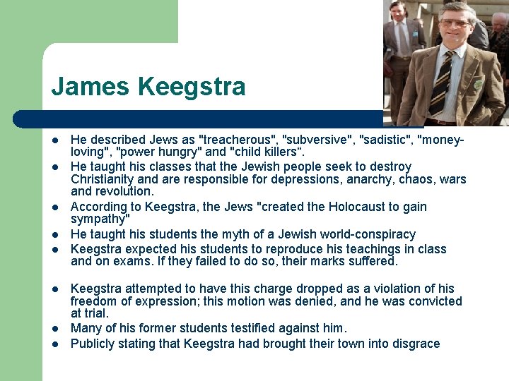 James Keegstra l l l l He described Jews as "treacherous", "subversive", "sadistic", "moneyloving",