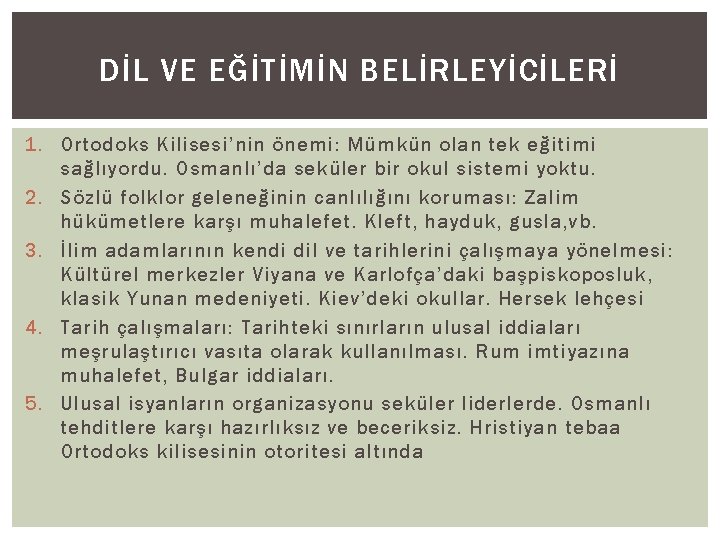 DİL VE EĞİTİMİN BELİRLEYİCİLERİ 1. Ortodoks Kilisesi’nin önemi: Mümkün olan tek eğitimi sağlıyordu. Osmanlı’da