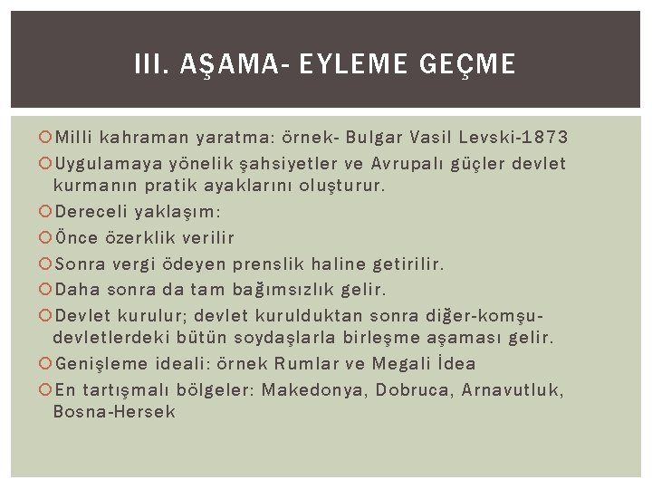 III. AŞAMA- EYLEME GEÇME Milli kahraman yaratma: örnek- Bulgar Vasil Levski-1873 Uygulamaya yönelik şahsiyetler