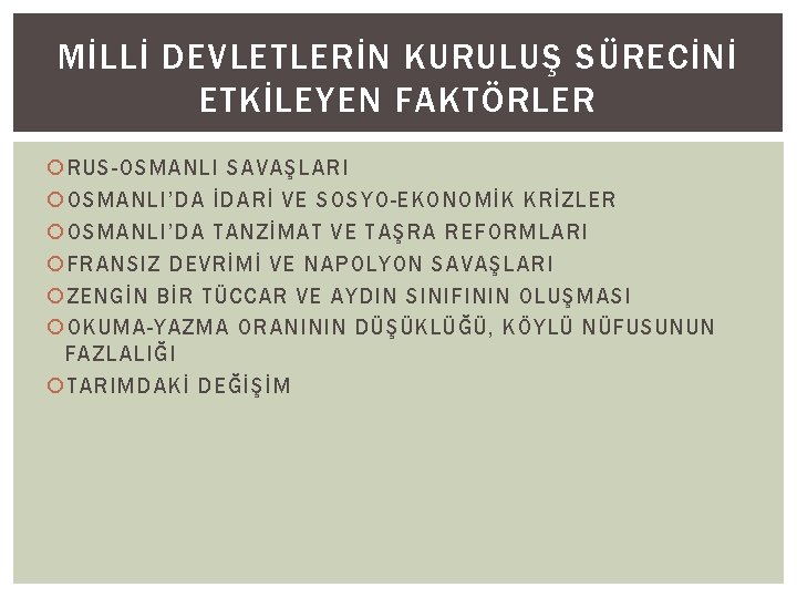 MİLLİ DEVLETLERİN KURULUŞ SÜRECİNİ ETKİLEYEN FAKTÖRLER RUS-OSMANLI SAVAŞLARI OSMANLI’DA İDARİ VE SOSYO-EKONOMİK KRİZLER OSMANLI’DA