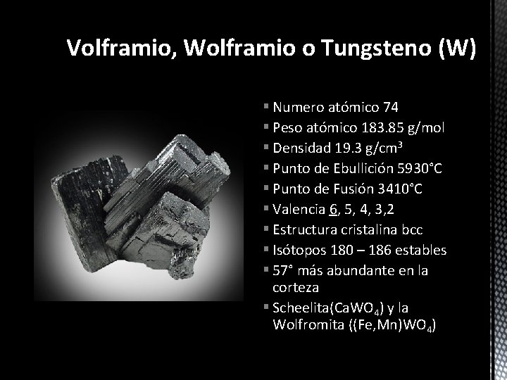 Volframio, Wolframio o Tungsteno (W) § Numero atómico 74 § Peso atómico 183. 85