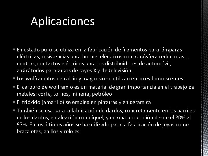 Aplicaciones § En estado puro se utiliza en la fabricación de filamentos para lámparas