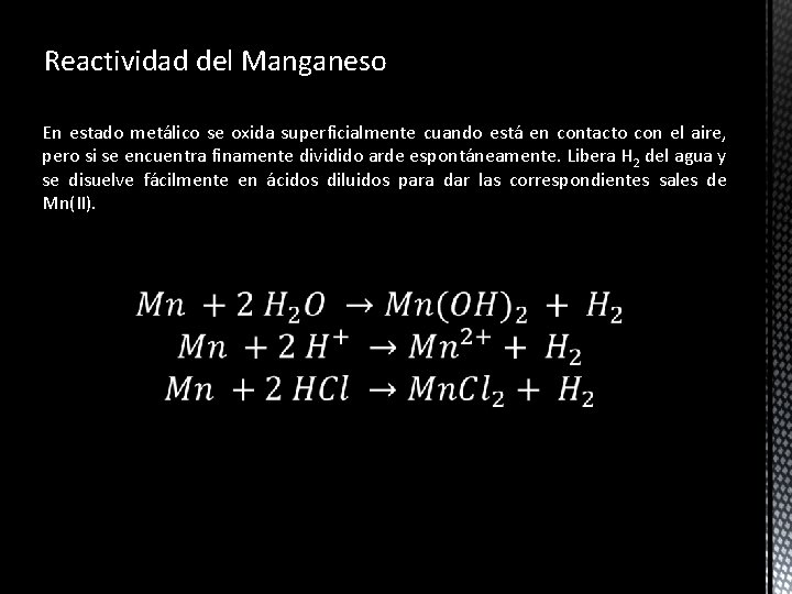 Reactividad del Manganeso En estado metálico se oxida superficialmente cuando está en contacto con