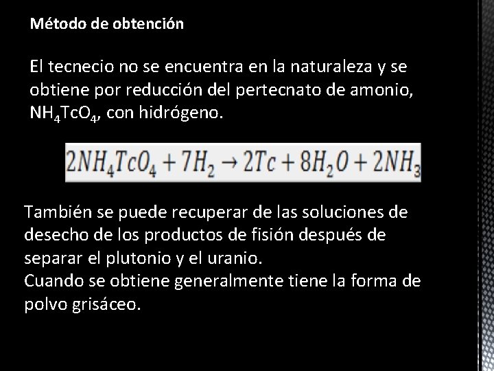 Método de obtención El tecnecio no se encuentra en la naturaleza y se obtiene