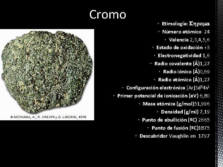 Cromo • Etimología: Khroma • Número atómico 24 • Valencia 2, 3, 4, 5,