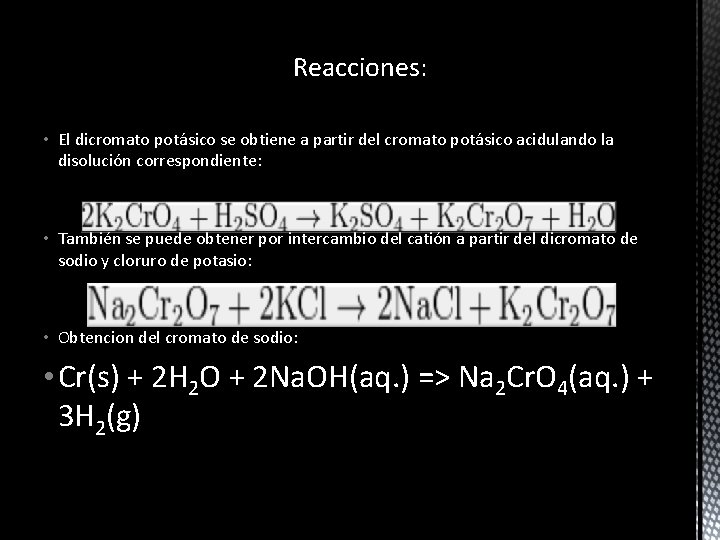 Reacciones: • El dicromato potásico se obtiene a partir del cromato potásico acidulando la