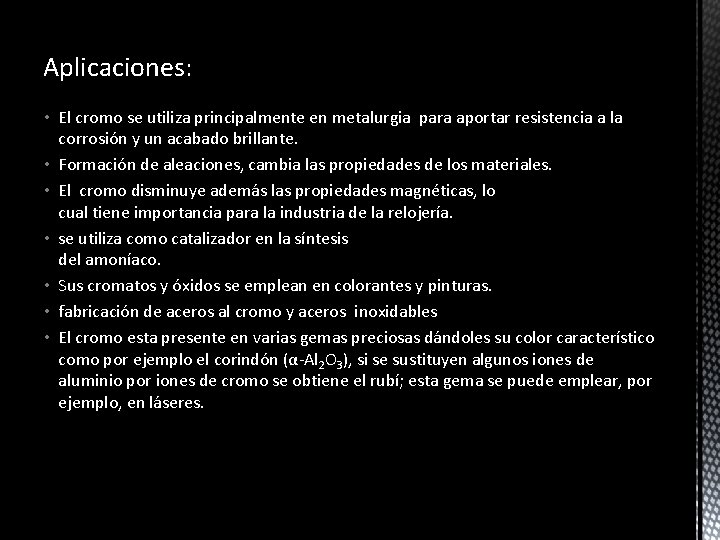 Aplicaciones: • El cromo se utiliza principalmente en metalurgia para aportar resistencia a la