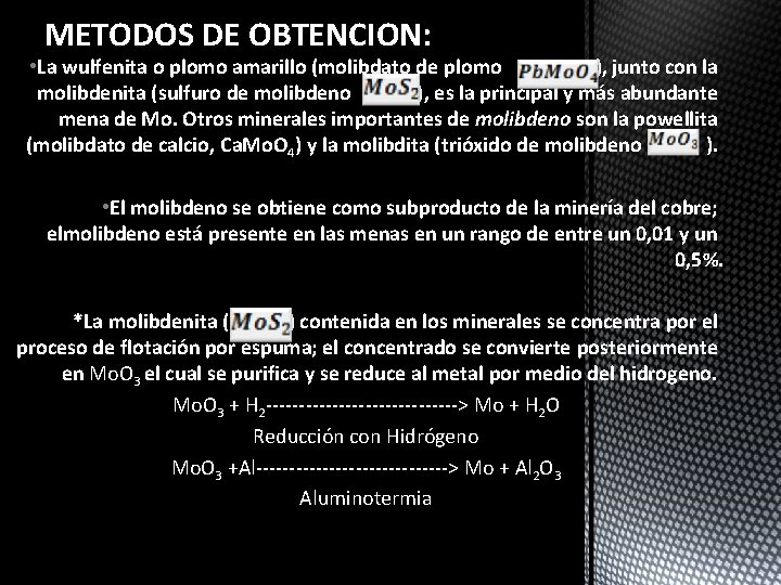 METODOS DE OBTENCION: • La wulfenita o plomo amarillo (molibdato de plomo ), junto