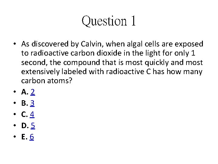 Question 1 • As discovered by Calvin, when algal cells are exposed to radioactive