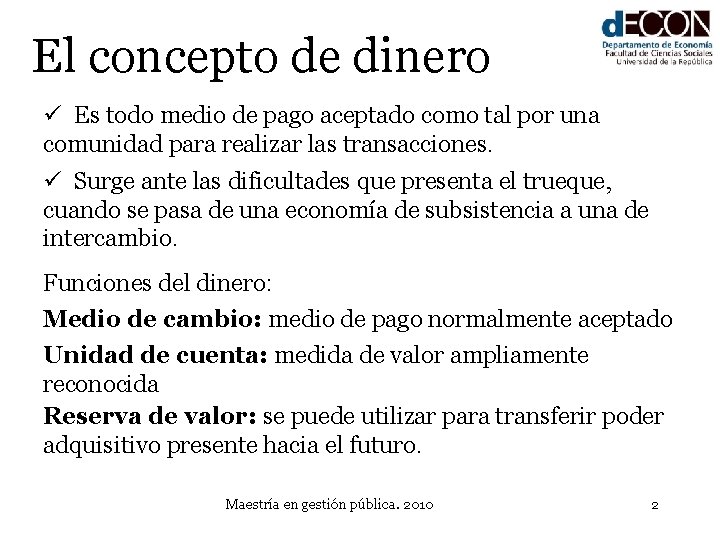 El concepto de dinero ü Es todo medio de pago aceptado como tal por