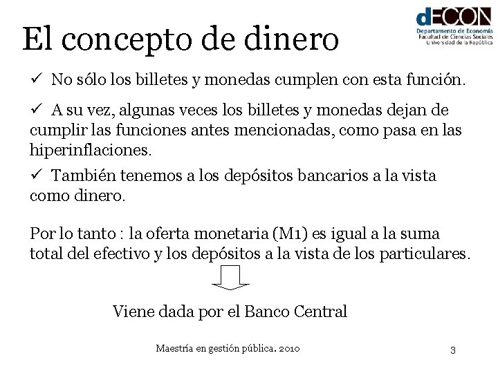 El concepto de dinero ü No sólo los billetes y monedas cumplen con esta