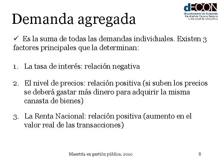 Demanda agregada ü Es la suma de todas las demandas individuales. Existen 3 factores