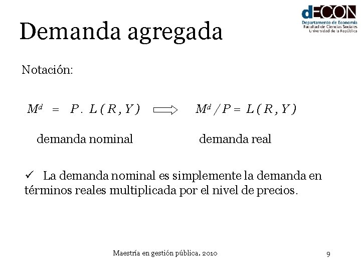 Demanda agregada Notación: Md = P. L ( R , Y ) demanda nominal