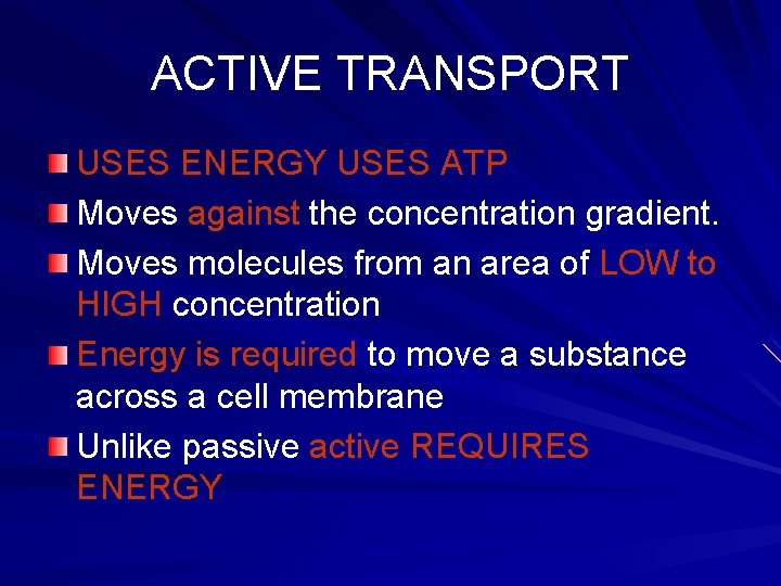 ACTIVE TRANSPORT USES ENERGY USES ATP Moves against the concentration gradient. Moves molecules from