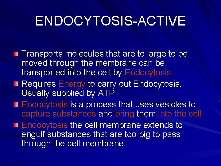 ENDOCYTOSIS-ACTIVE Transports molecules that are to large to be moved through the membrane can