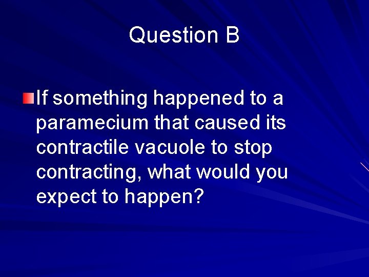 Question B If something happened to a paramecium that caused its contractile vacuole to